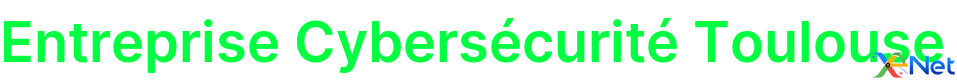 Entreprise Cybersécurité Toulouse